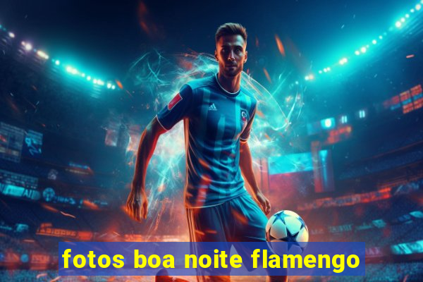 fotos boa noite flamengo